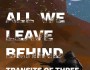 ALL WE LEAVE BEHIND: TRANSITS OF THREE